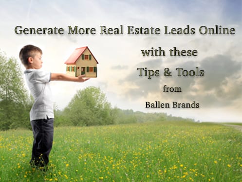 Generate more real estate leads with these tips and tools from Ballen Brands