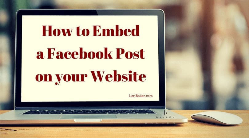 Computer screen and mouse with words that say how to embed a facebook post on your website. Domain loriballen.com and ballen logo