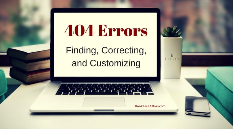 Computer is on a desk and the screen reads 404 errors finding, correcting, and customizing