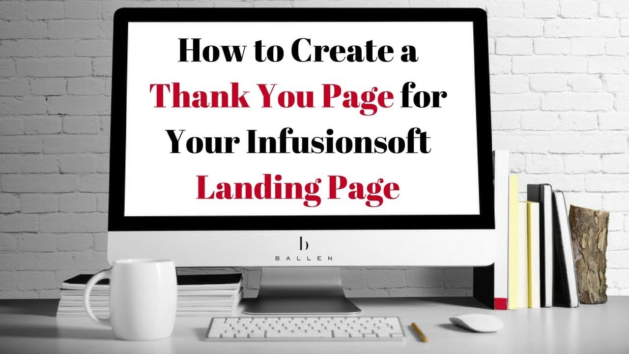 Computer Screen reads how to create a thank you page for your infusionsoft landing page
