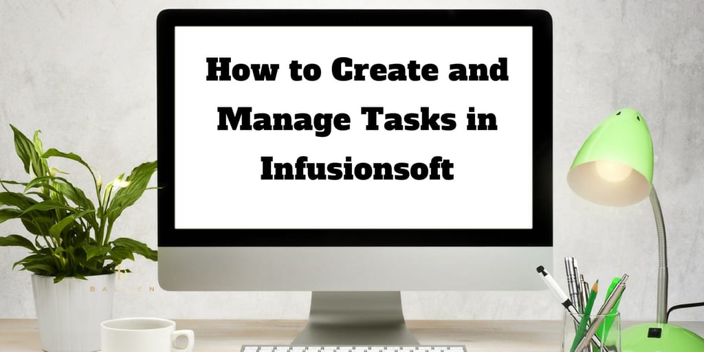 blank computer screen reads how to create and manage tasks in infusionsoft