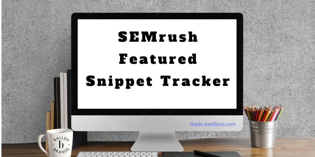 Computer Screen reads SEMrush Featured Snippet Tracker