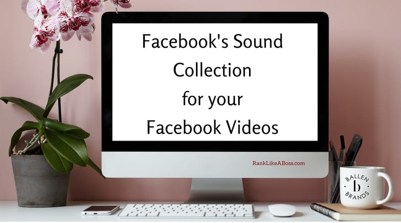Computer Screen has words written on it that reads Facebook's Sound Collection for your Facebook Videos.