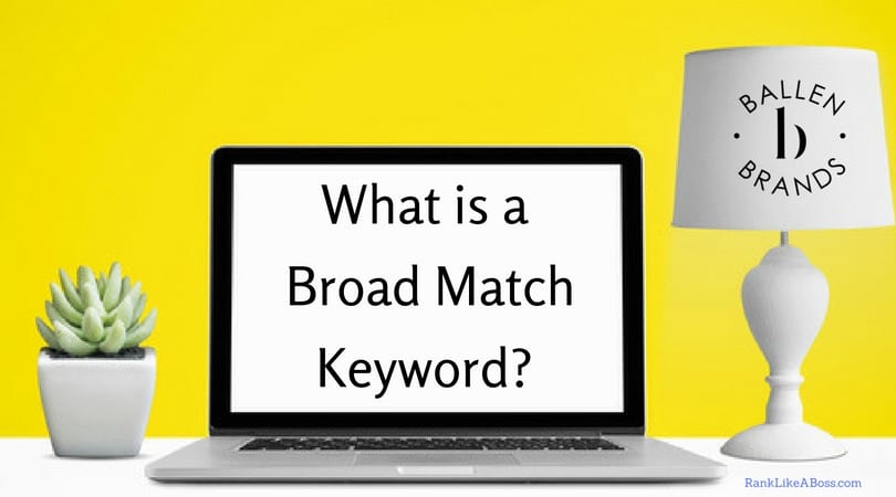 computer screen shows the words what is a broad match keyword