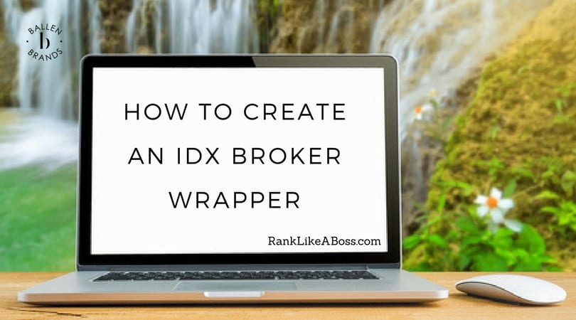 laptop computer is on a desk in front of a beautiful double waterfall. The words on the computer spell out how to create an idx broker wrapper