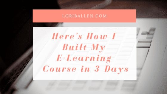 Here’s How I Built My E-Learning Course in 3 Days