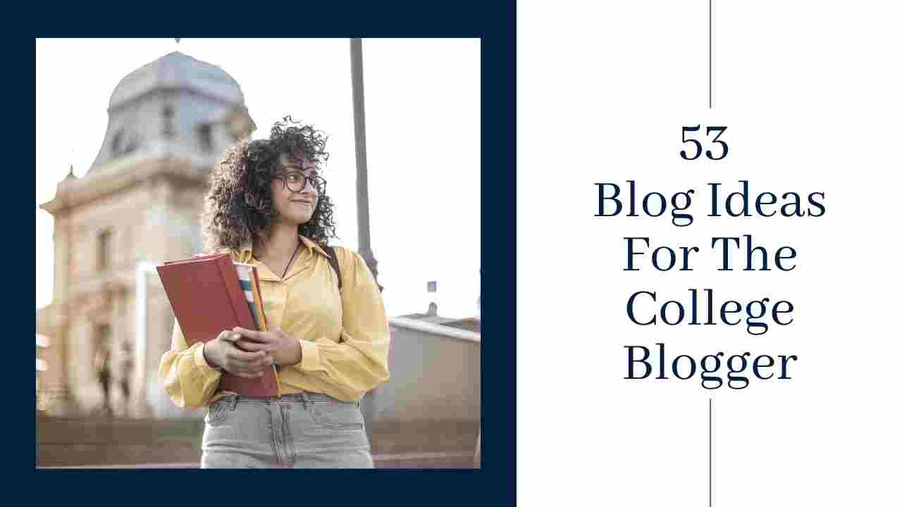 53 blog post ideas for the college blogger