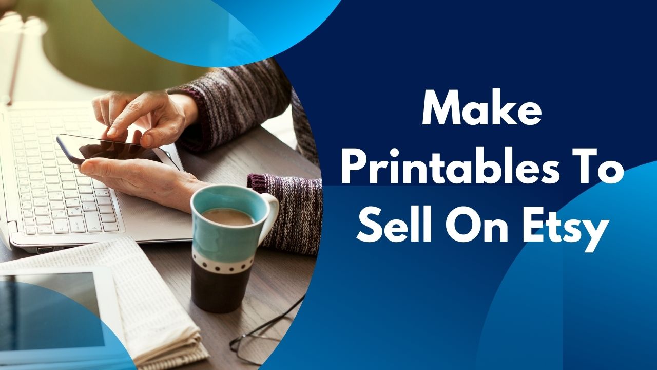 ready to start making a passive income by selling printables on Etsy with this easy guide!