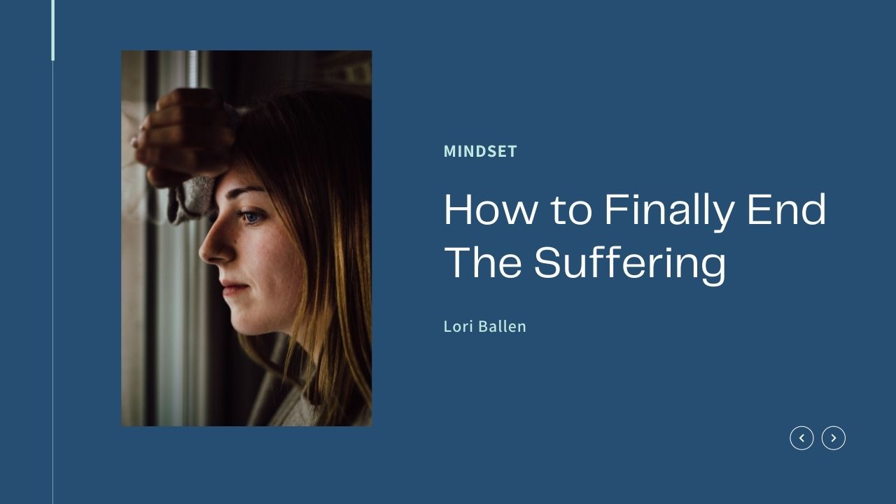 I had to learn how to end suffering the hard way. These lessons helped me, and might help you too.
