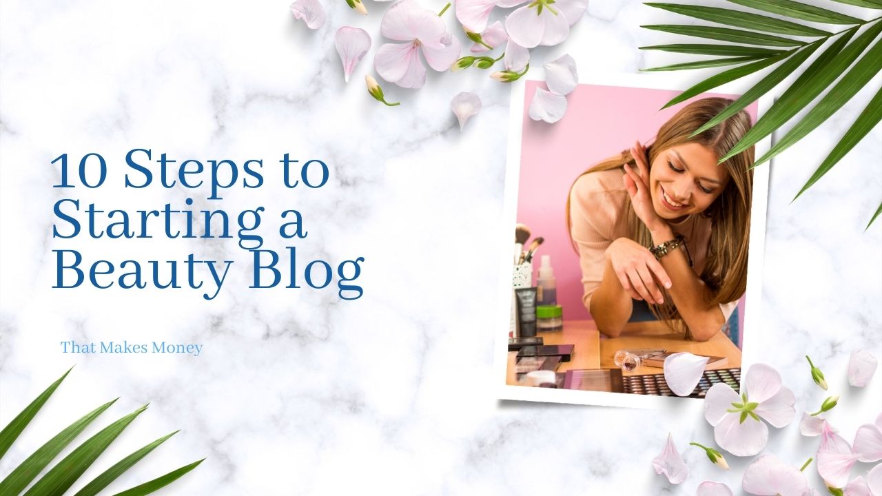 beauty blogger offers 10 steps to starting a beauty blog