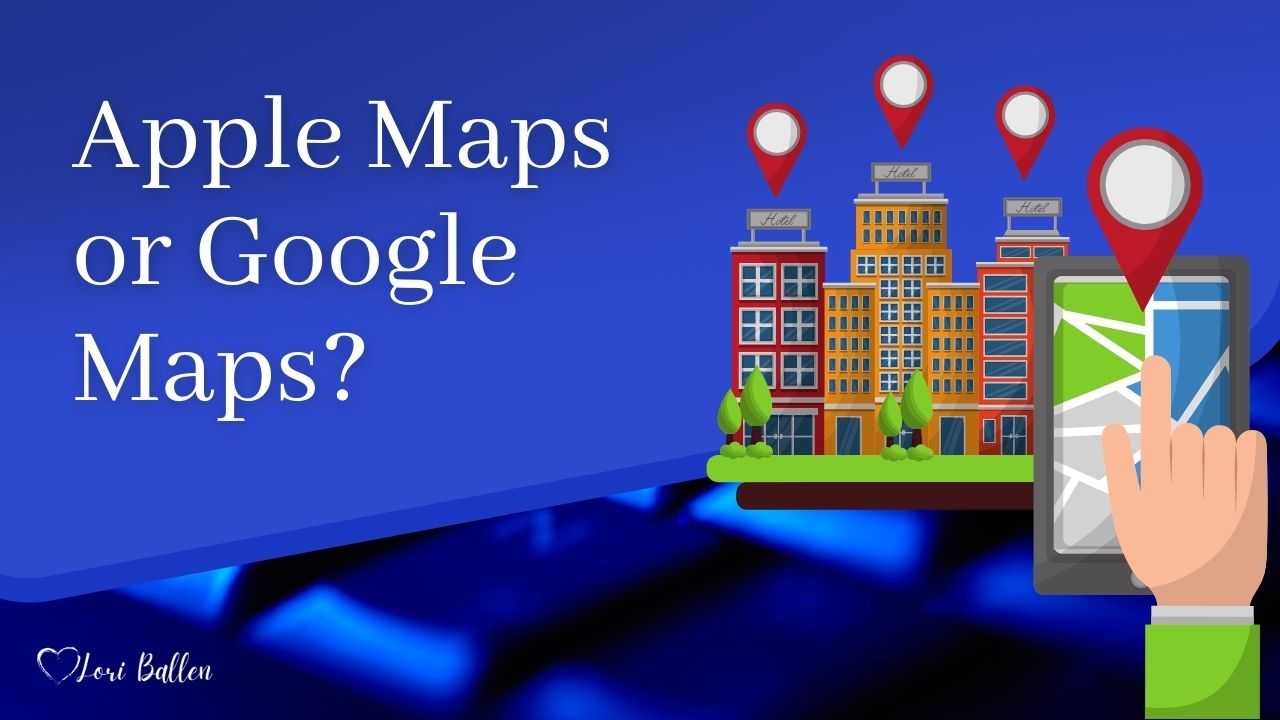 Apple Maps or Google Maps: Which One is Better?