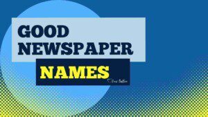 Here's a list of Newspaper Names, Small town newspaper name examples, and popular words to use in a name.