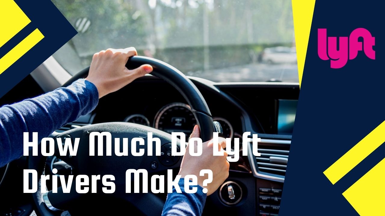 How Much Do Lyft Drivers Make, Is Lyft Really Worth It?