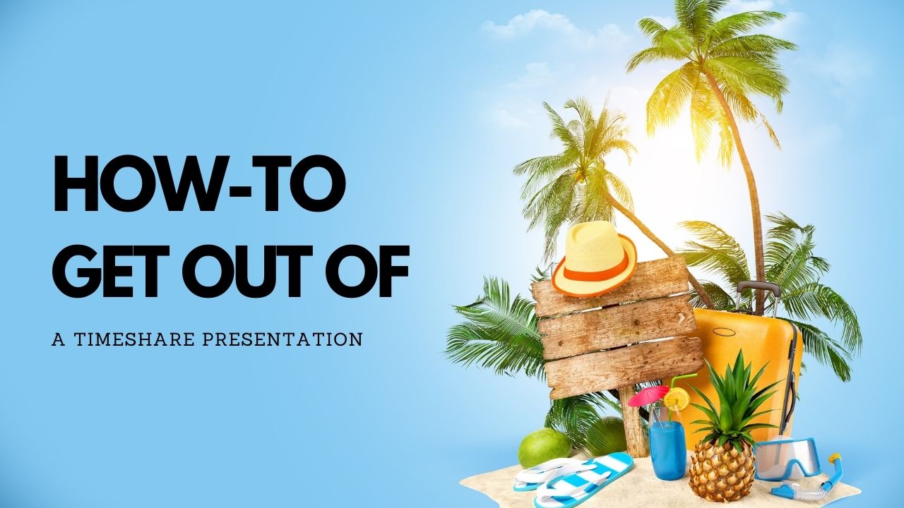 The Best Way To Get Out of a Timeshare Presentation