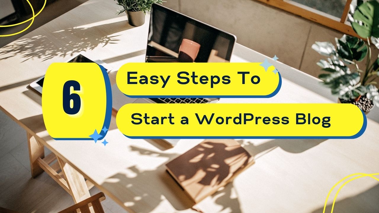 How to Start a WordPress Blog in Six Easy Steps