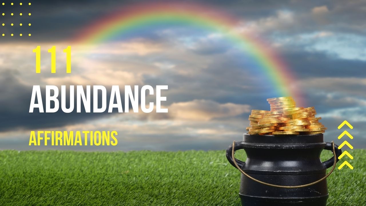 affirmations, try saying some daily to see how they alter your perspective. Here are 111 abundance affirmations.