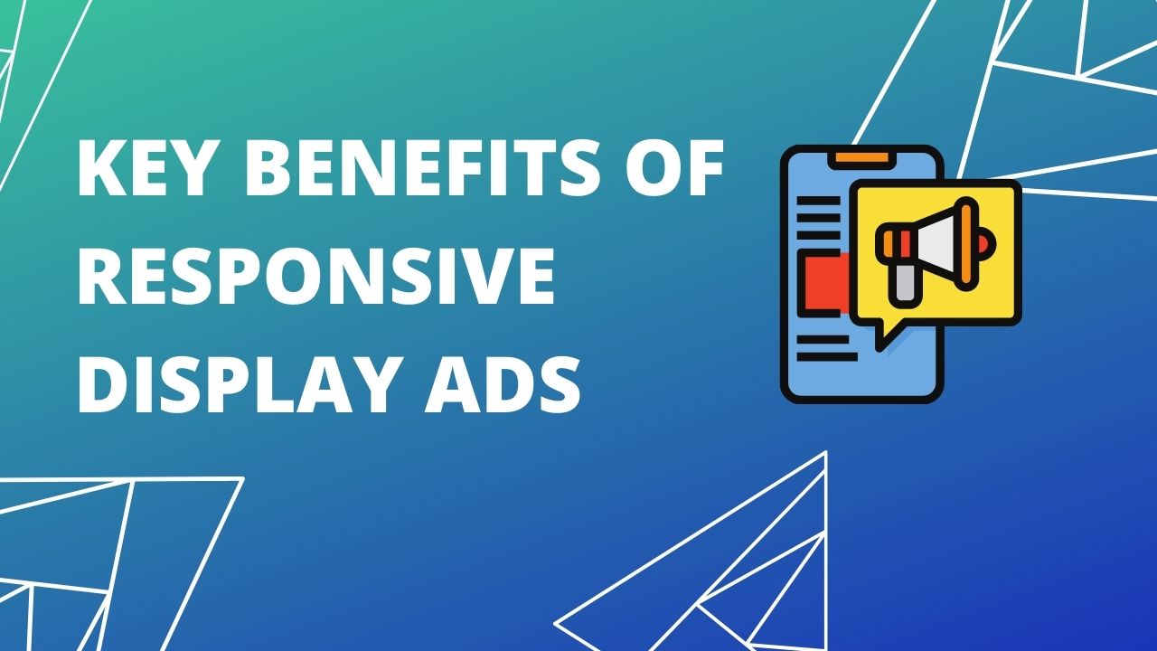 Key Benefits of Responsive Display Ads