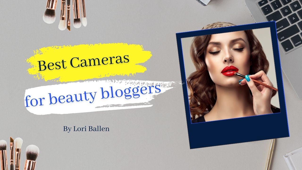 20 Best Cameras for Beauty Bloggers and Vloggers