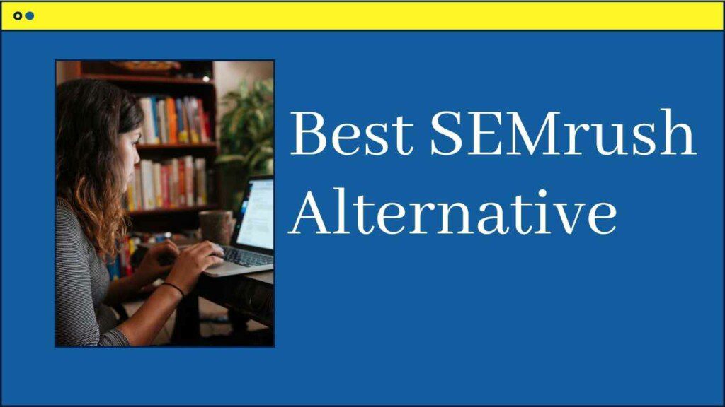 Here is the best SEMrush alternative by category.
