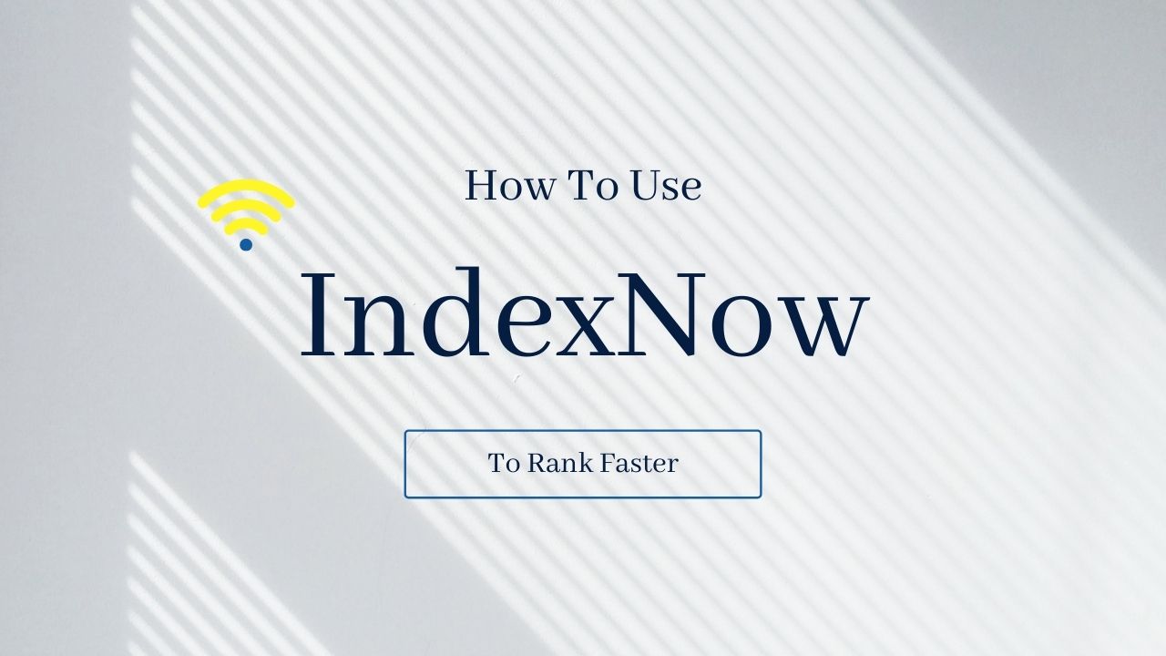 IndexNow: Get your Content Indexed Quickly and Rank On Search, Faster