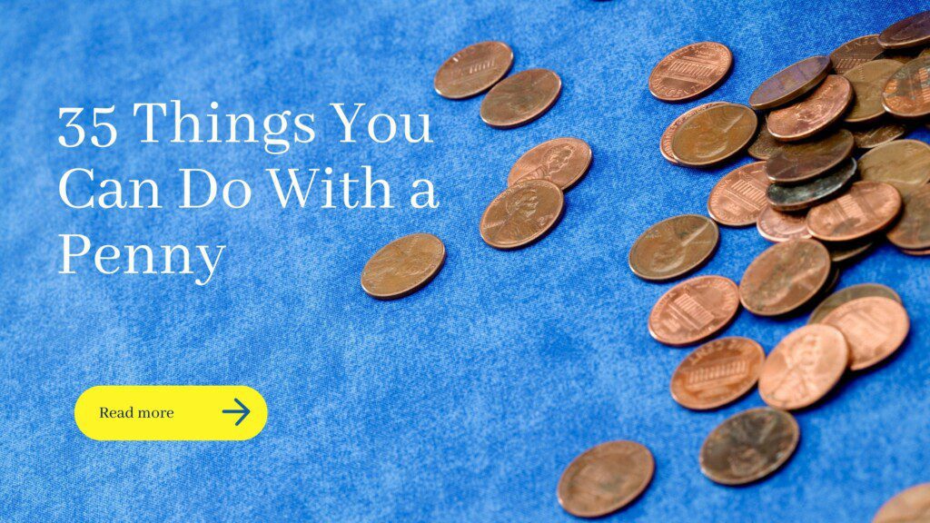Once, I found a penny. I thought to myself, "What can I do with this penny?" I quickly brainstormed a list of 35 things, and here they are!