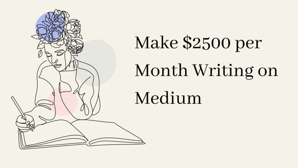 Make $2500 per Month Writing on Medium