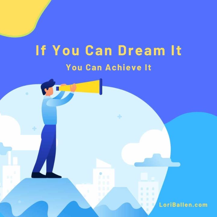 if you can dream it you can achieve it