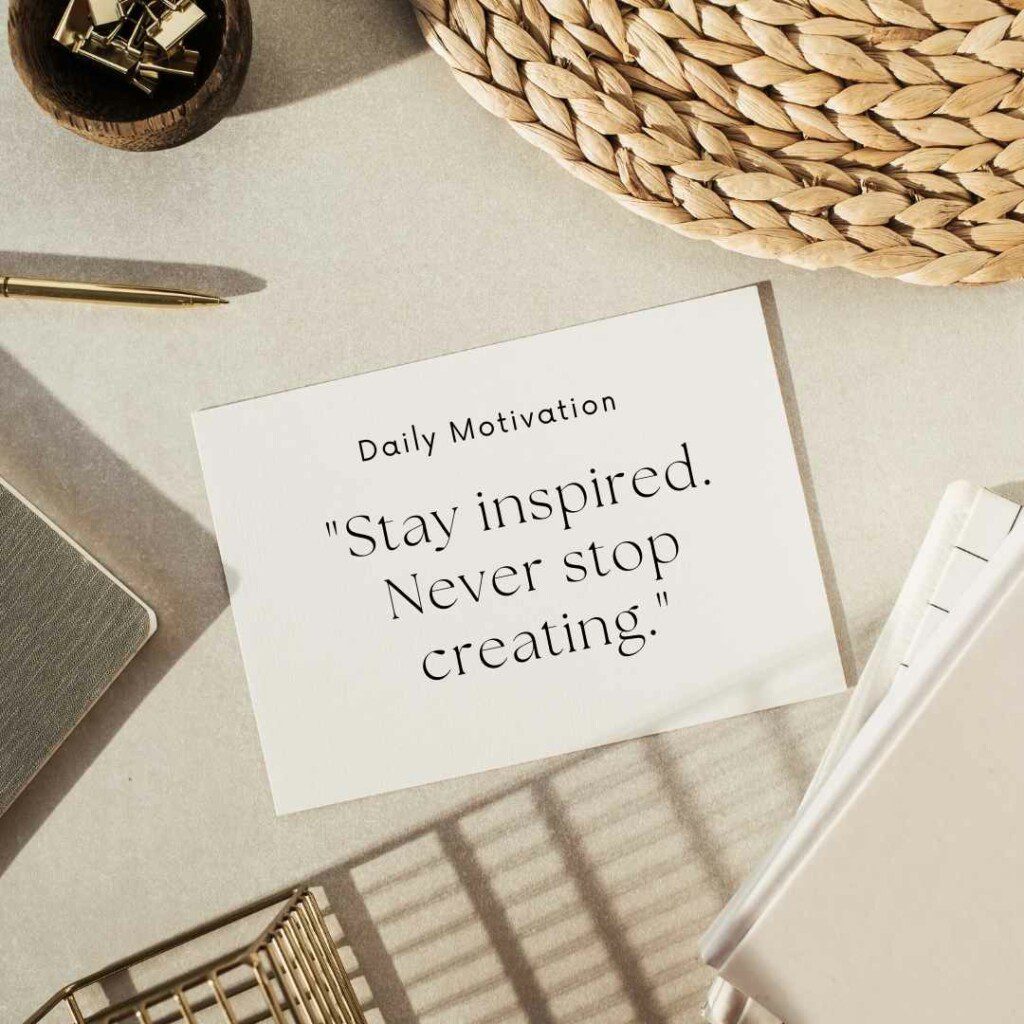 stay inspired never stop creating