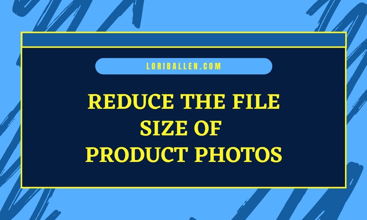 Reduce the File Size of Product Photos