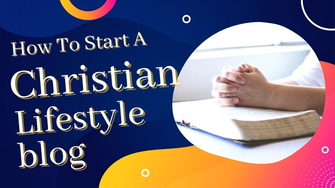 How to start a christian lifestyle blog