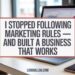 I Stopped Following Marketing Rules — And Built a Digital Marketing Business That Works