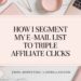 How I Segment My List to Triple Affiliate Clicks
