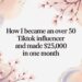 How I Became an over 50 TikTok Influencer and Made $25,000 in One Month