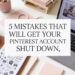 5 Mistakes That Will Get Your Pinterest Account Shut Down (And How to Avoid Them)