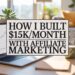 How I Make $15,000 Per Month with Affiliate Marketing.
