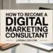 How To Start a Digital Marketing Consultant Business