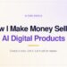 How I Make Money Selling AI Digital Products (My Exact System)