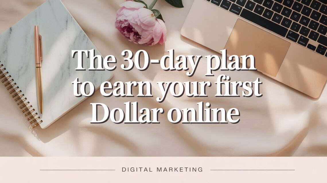 My 30-Day Launch Plan: How I Go from Zero to First Online Income