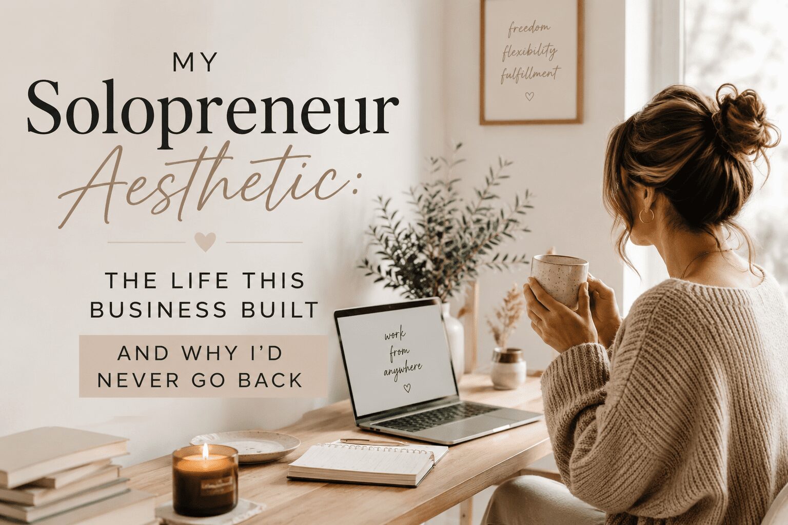 My Solopreneur Aesthetic: The Life This Business Built and Why I’d Never Go Back