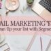Email Marketing Tips: Clean Up Your List With Segments
