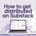 How to Get Distributed on Substack: Migrate Your List, Then Earn the Byline